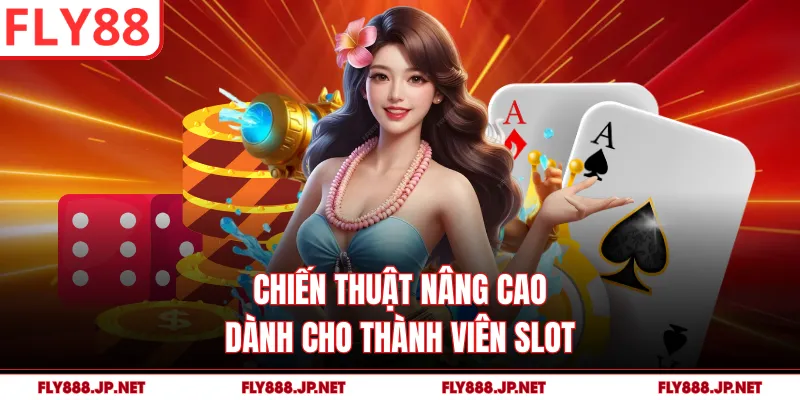 Chiến thuật nâng cao dành cho thành viên slot